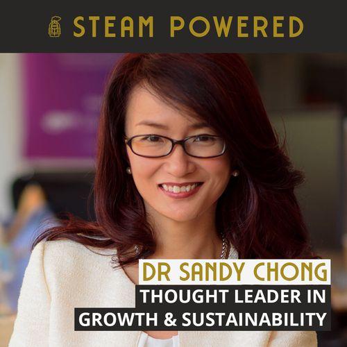 STEAM Powered - Growth and sustainability with Dr Sandy Chong